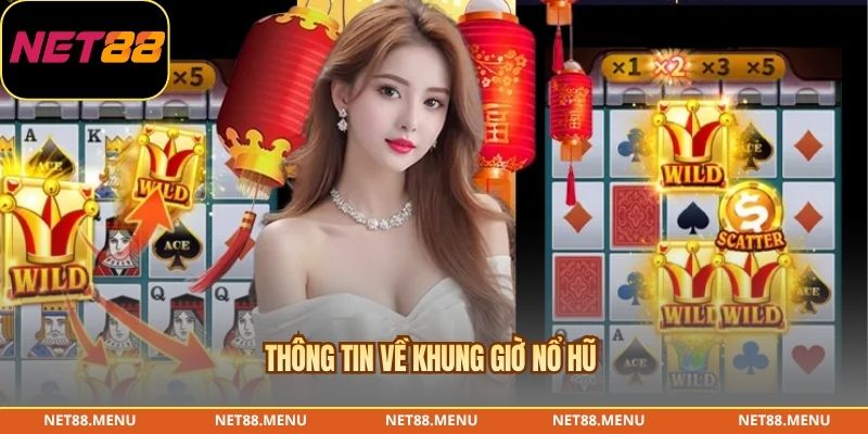 Thông tin về khung giờ nổ hũ 