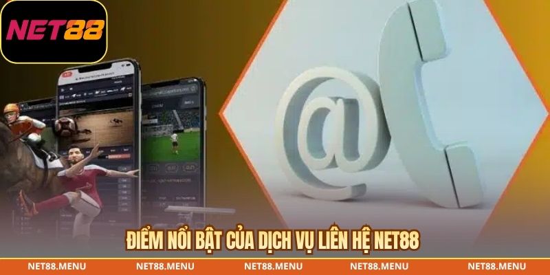 Điểm nổi bật của dịch vụ liên hệ NET88 