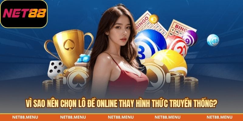 Vì sao nên chọn lô đề online thay hình thức truyền thống?
