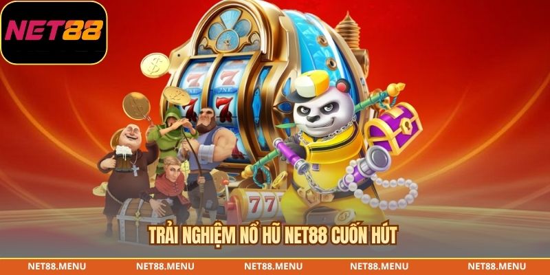 Trải nghiệm nổ hũ NET88 cuốn hút