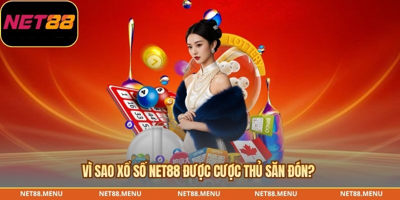 Vì sao xổ số NET88 được cược thủ săn đón? 